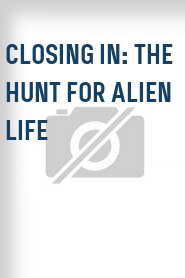Closing In: The Hunt for Alien Life