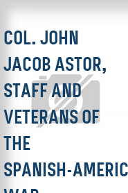 Col. John Jacob Astor, Staff and Veterans of the Spanish-American War