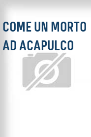 Come un morto ad Acapulco