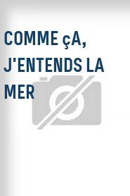 Comme ça, j'entends la mer