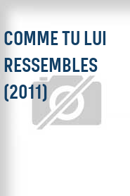 Comme tu lui ressembles (2011)