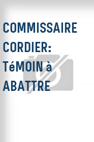 Commissaire Cordier: Témoin à abattre