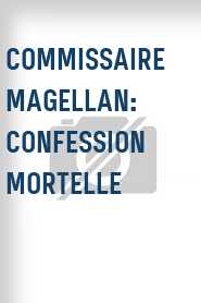Commissaire Magellan: Confession Mortelle