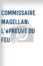 Commissaire Magellan: L'épreuve du feu