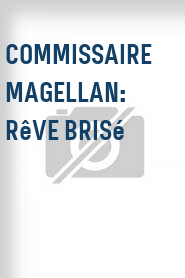 Commissaire Magellan: Rêve Brisé