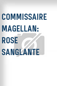 Commissaire Magellan: Rose sanglante