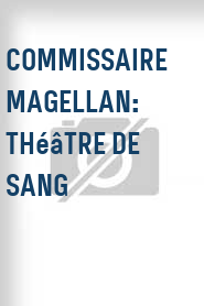 Commissaire Magellan: Théâtre de sang