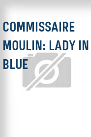 Commissaire Moulin: Lady in Blue