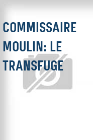 Commissaire Moulin: Le transfuge