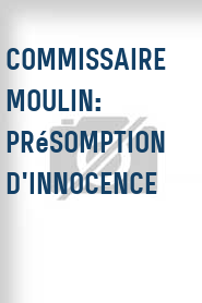 Commissaire Moulin: Présomption d'innocence