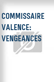 Commissaire Valence: Vengeances