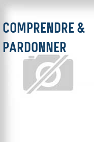Comprendre & pardonner