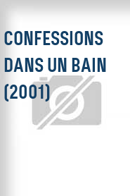 Confessions dans un bain (2001)