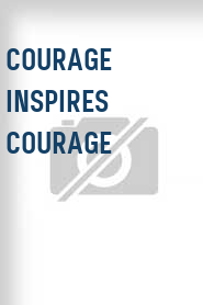 Courage Inspires Courage