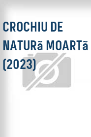 Crochiu de naturã moartã (2023)