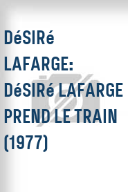 Désiré Lafarge: Désiré Lafarge prend le train (1977)