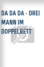 Da Da Da - Drei Mann im Doppelbett