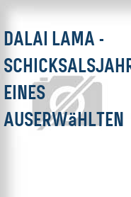 Dalai Lama - Schicksalsjahre eines Auserwählten