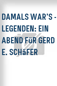Damals war's - Legenden: Ein Abend für Gerd E. Schäfer