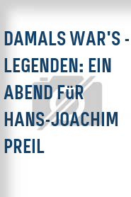 Damals war's - Legenden: Ein Abend für Hans-Joachim Preil