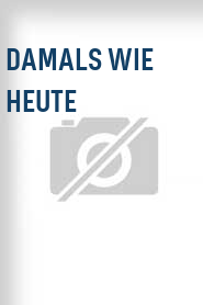 Damals wie heute