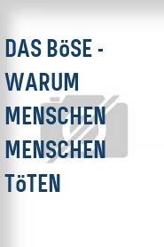 Das Böse - Warum Menschen Menschen töten