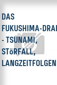 Das Fukushima-Drama - Tsunami, Störfall, Langzeitfolgen