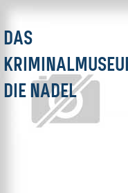 Das Kriminalmuseum: Die Nadel