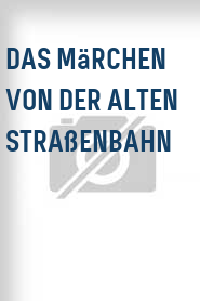 Das Märchen von der alten Straßenbahn