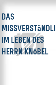 Das Missverständliche im Leben des Herrn Knöbel