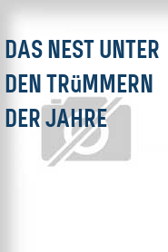 Das Nest unter den Trümmern der Jahre