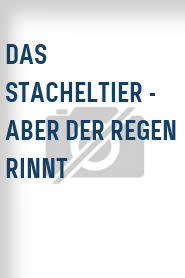 Das Stacheltier - Aber der Regen rinnt