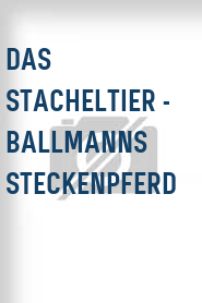 Das Stacheltier - Ballmanns Steckenpferd