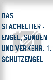 Das Stacheltier - Engel, Sünden und Verkehr, 1. Schutzengel
