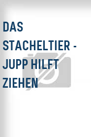 Das Stacheltier - Jupp hilft ziehen