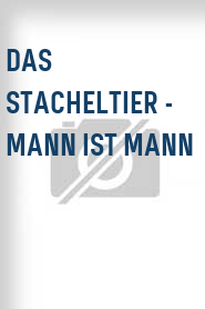 Das Stacheltier - Mann ist Mann