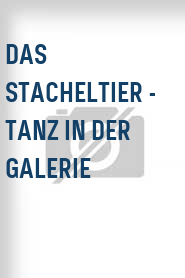 Das Stacheltier - Tanz in der Galerie