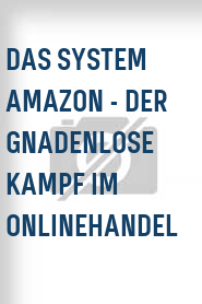 Das System Amazon - Der gnadenlose Kampf im Onlinehandel