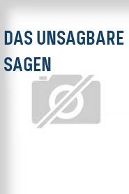 Das Unsagbare Sagen