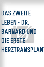 Das Zweite Leben - Dr. Barnard und die erste Herztransplantation