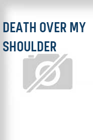 Death Over My Shoulder