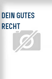 Dein gutes Recht
