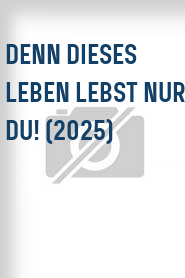 Denn dieses Leben lebst nur du! (2025)