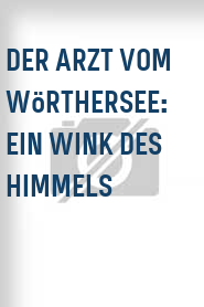 Der Arzt vom Wörthersee: Ein Wink des Himmels