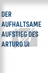 Der Aufhaltsame Aufstieg des Arturo Ui