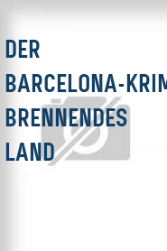 Der Barcelona-Krimi: Brennendes Land