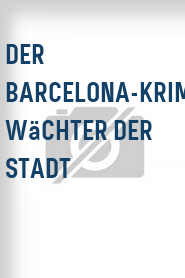 Der Barcelona-Krimi: Wächter der Stadt