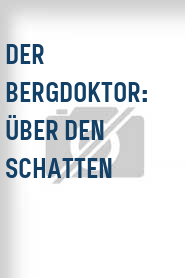 Der Bergdoktor: Über den Schatten
