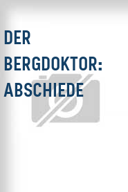 Der Bergdoktor: Abschiede