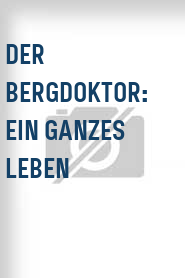 Der Bergdoktor: Ein ganzes Leben